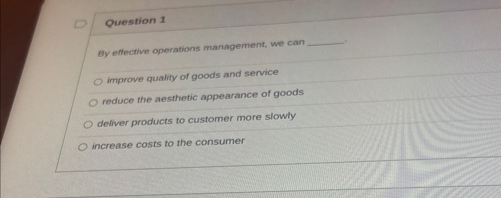  Question 1 By effective operations management, we can improve quality of