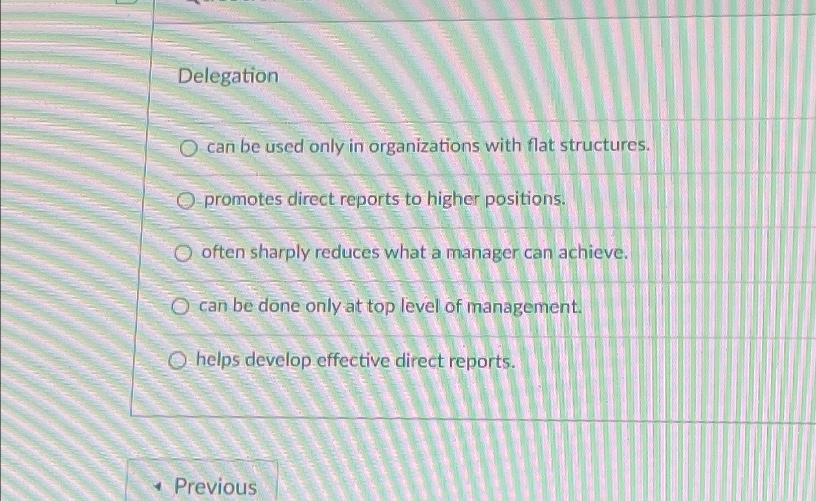  Delegation can be used only in organizations with flat structures. promotes