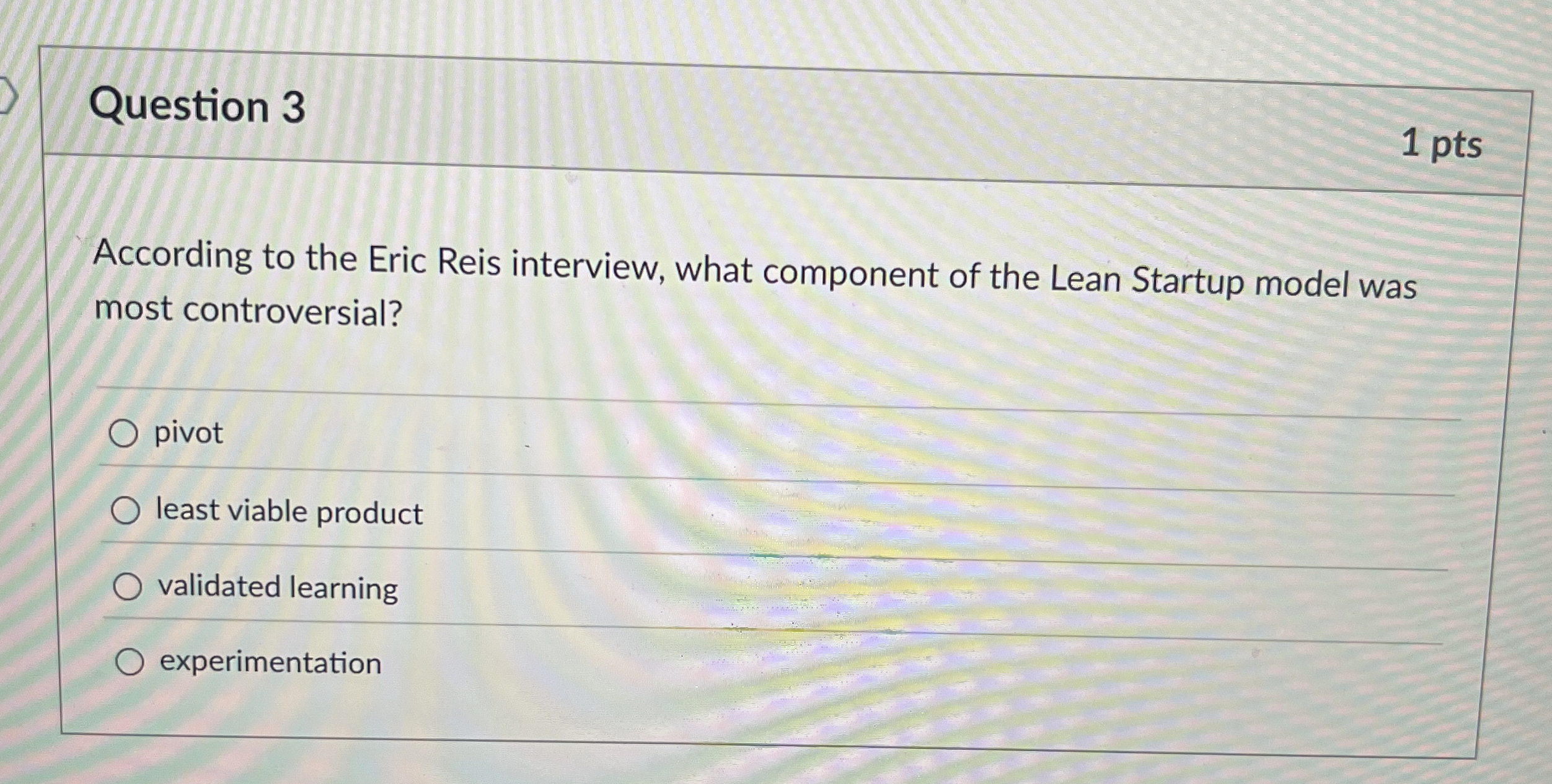  Question 3 1 pts According to the Eric Reis interview, what
