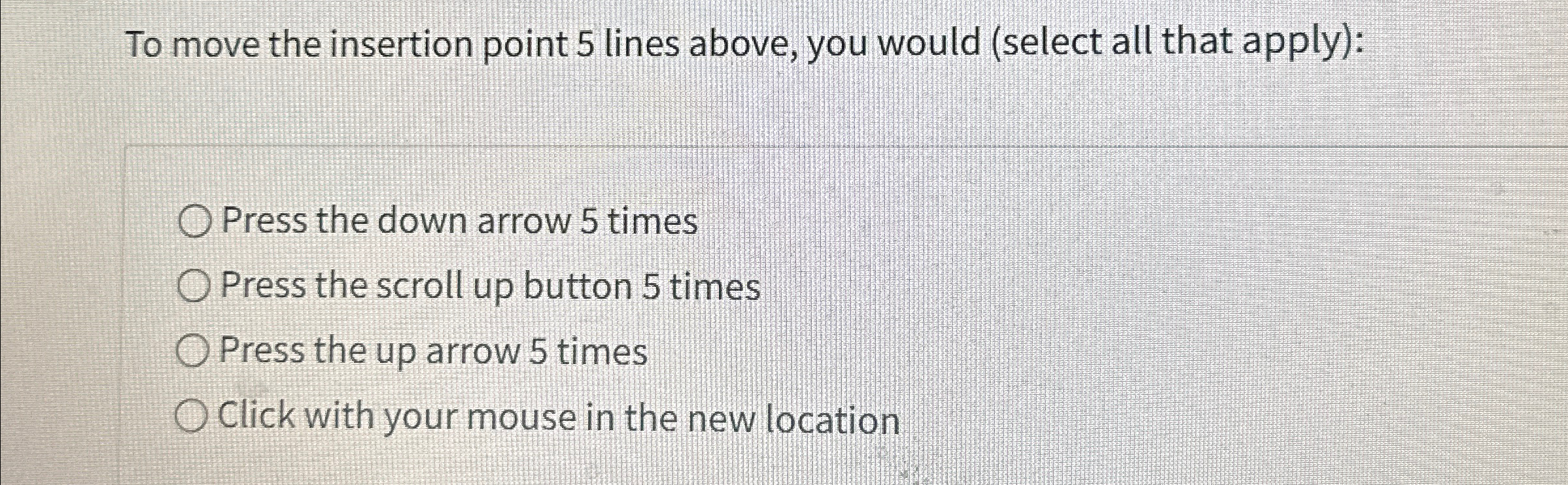  To move the insertion point 5 lines above, you would (select