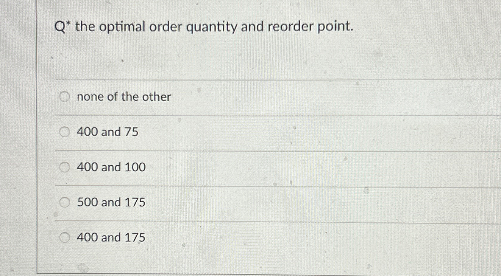  Q* the optimal order quantity and reorder point. none of the