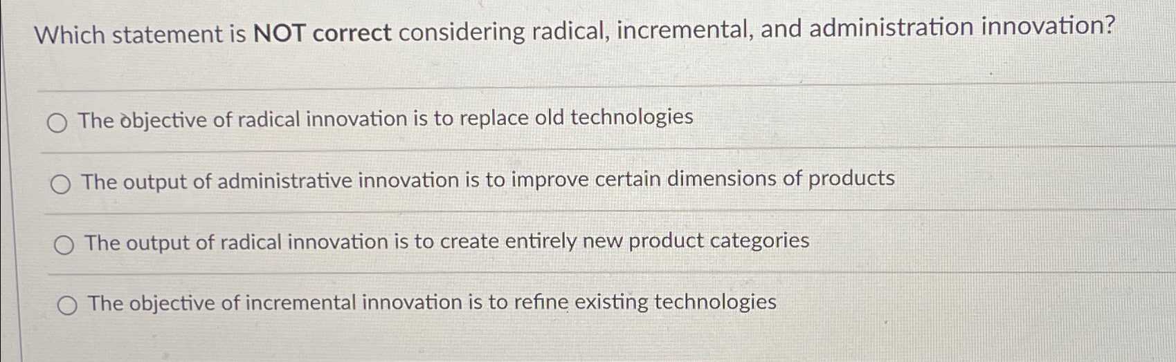  Which statement is NOT correct considering radical, incremental, and administration innovation?