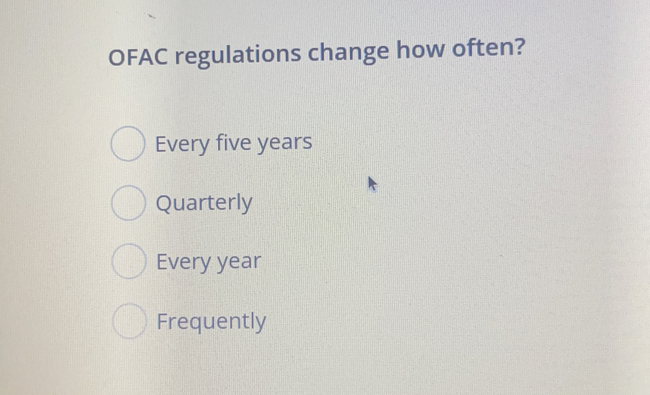  OFAC regulations change how often? Every five years Quarterly Every year
