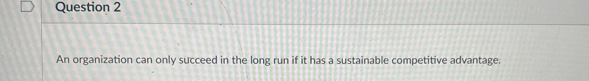  Question 2 An organization can only succeed in the long run
