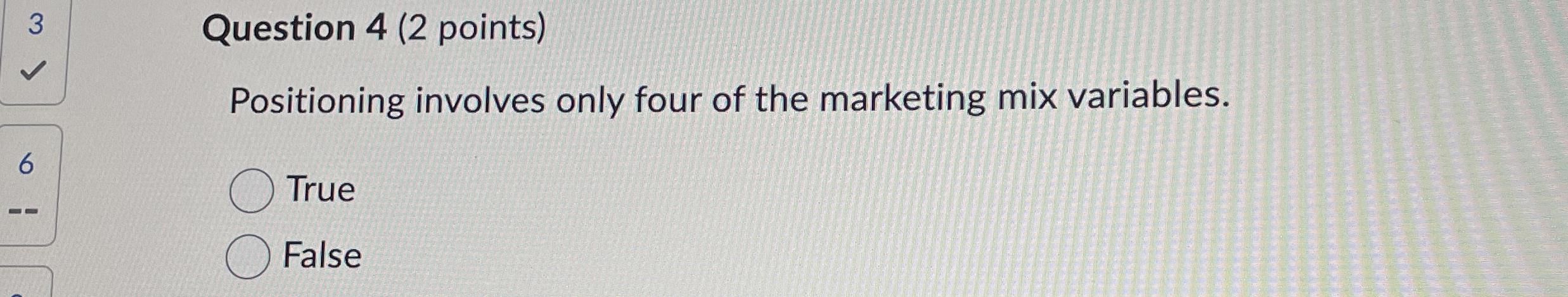  Question 4(2 points) Positioning involves only four of the marketing mix
