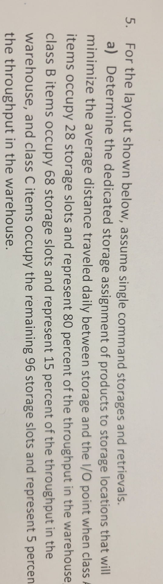  For the layout shown below, assume single command storages and retrievals.