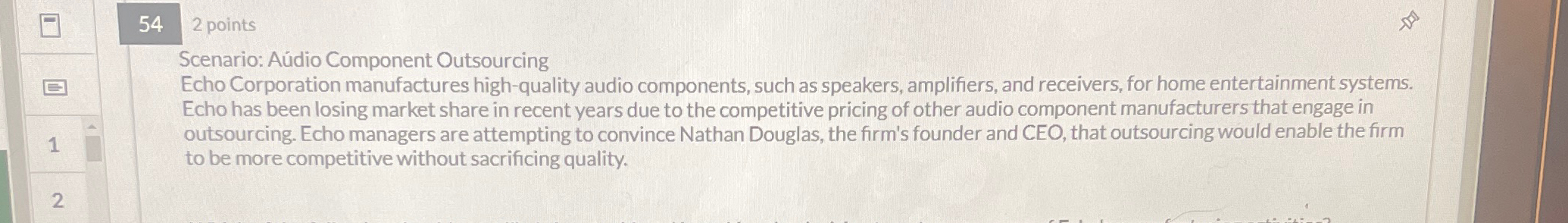  54 2 points Scenario: Adio Component Outsourcing Echo Corporation manufactures high-quality