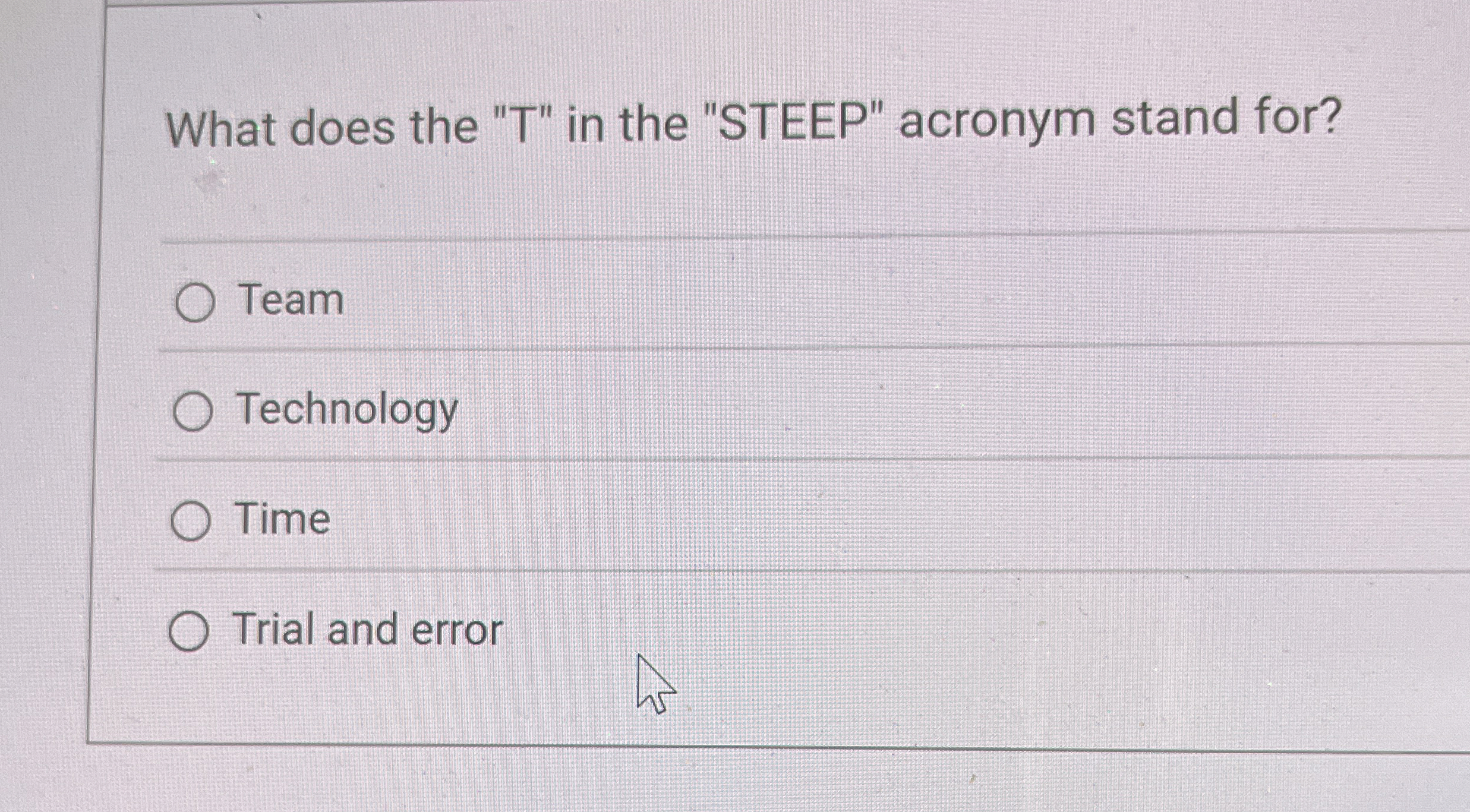 What does the "T" in the "STEEP" acronym stand for? Team