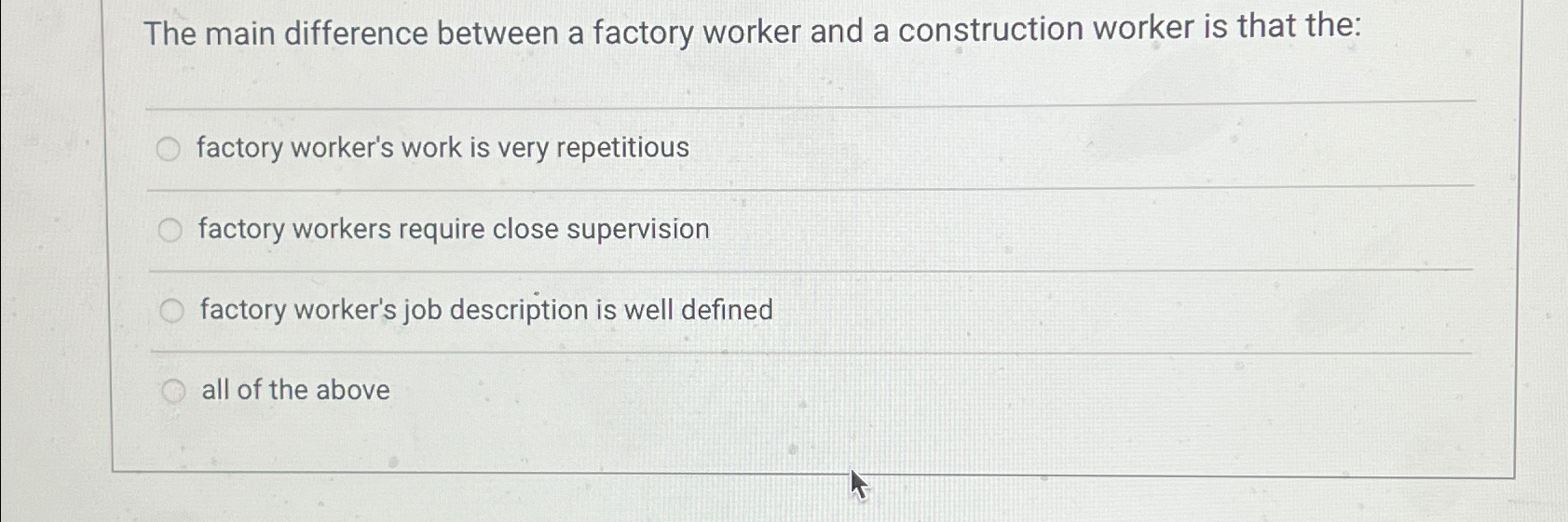  The main difference between a factory worker and a construction worker