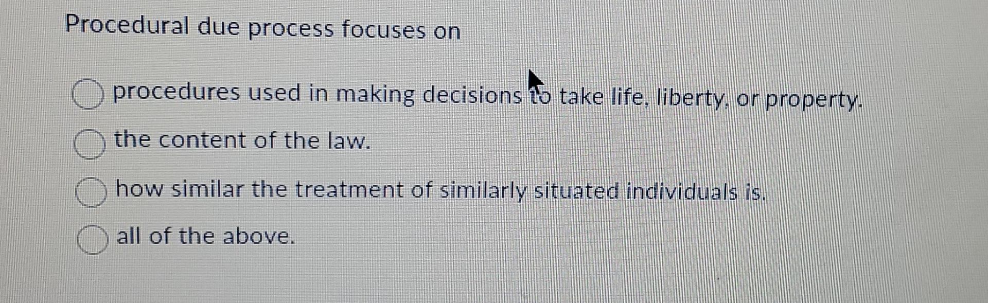  Procedural due process focuses on procedures used in making decisions to