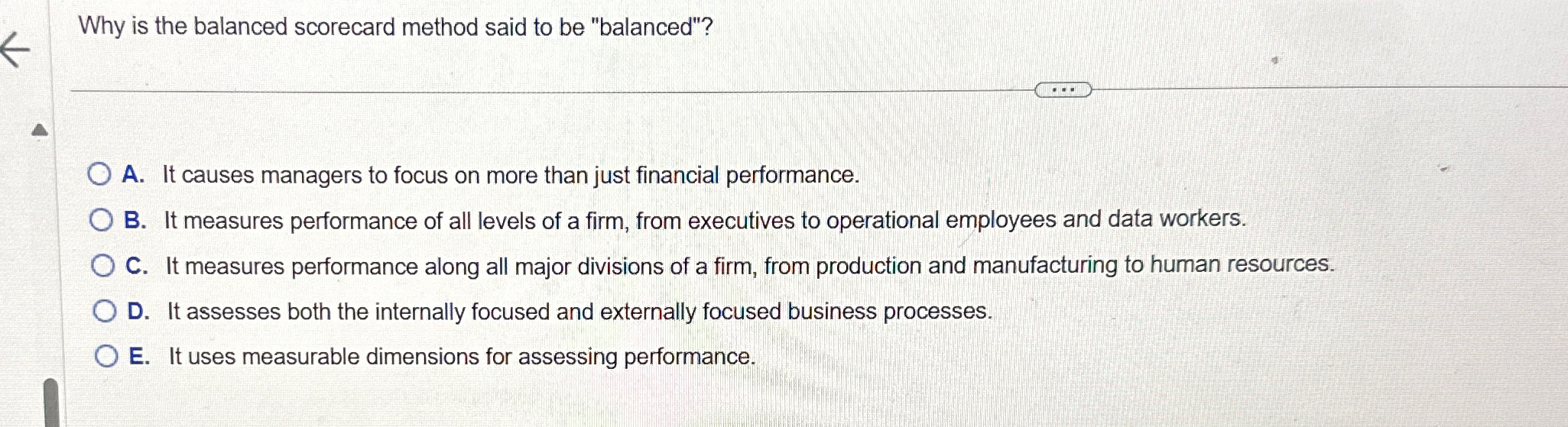  Why is the balanced scorecard method said to be "balanced"? A.
