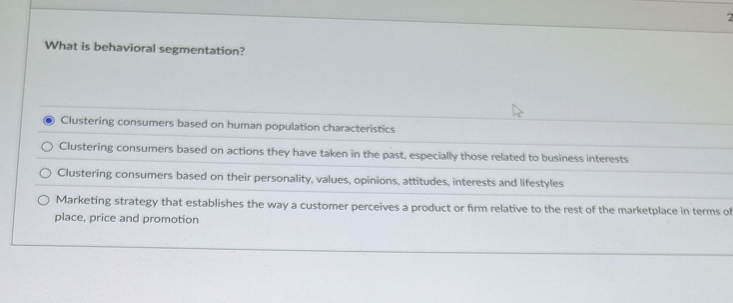  What is behavioral segmentation? Clustering consumers based on human population characteristics