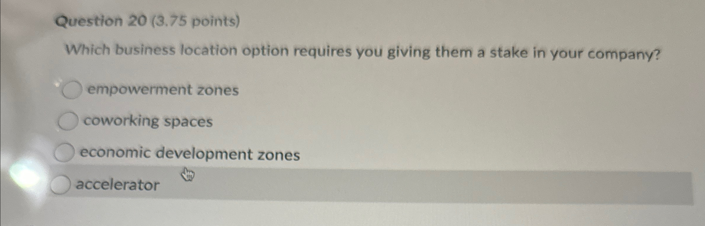  Question 20(3.75 points) Which business location option requires you giving them