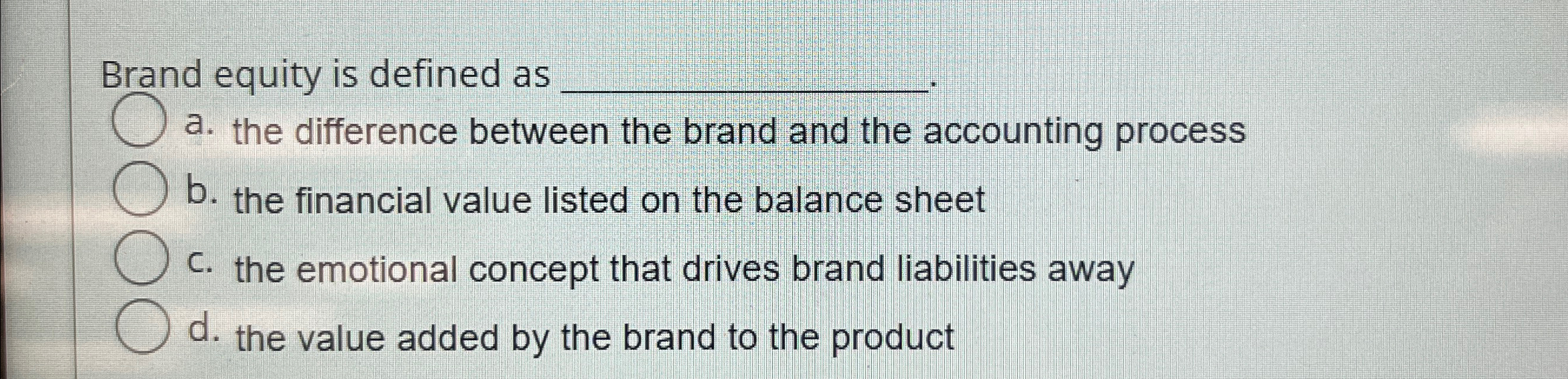  Brand equity is defined as q, q, a. the difference between
