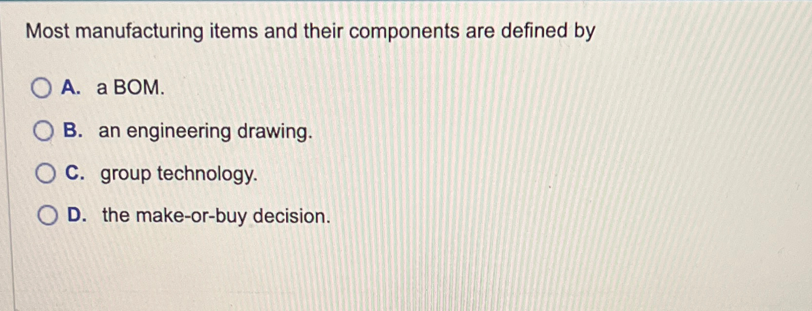  Most manufacturing items and their components are defined by A. a