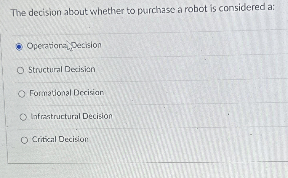  The decision about whether to purchase a robot is considered a: