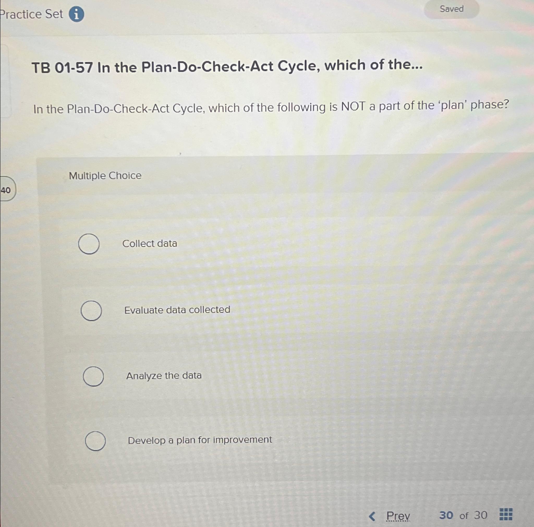  Practice Set i TB 01-57 In the Plan-Do-Check-Act Cycle, which of