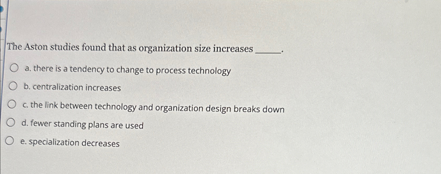  The Aston studies found that as organization size increases a. there