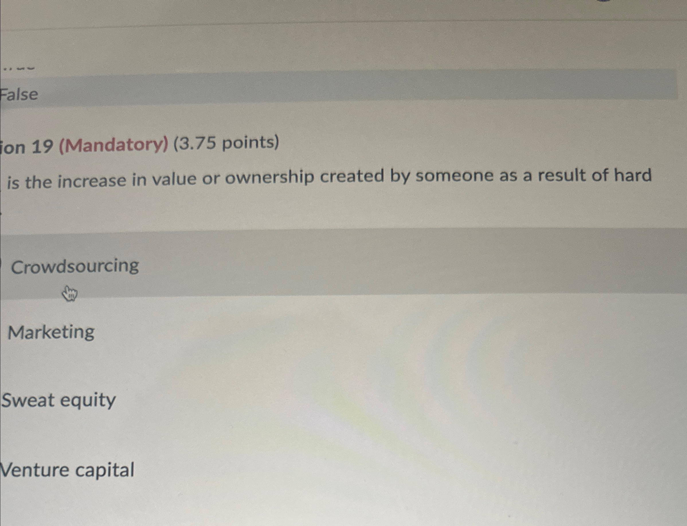  False 19(Mandatory)(3.75 points) is the increase in value or ownership created