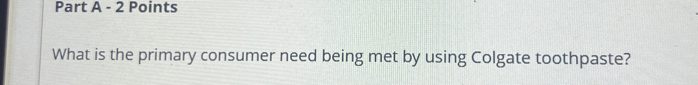  Part A -2 Points What is the primary consumer need being