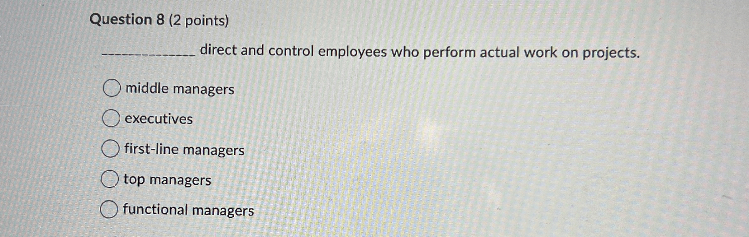  Question 8(2 points) direct and control employees who perform actual work
