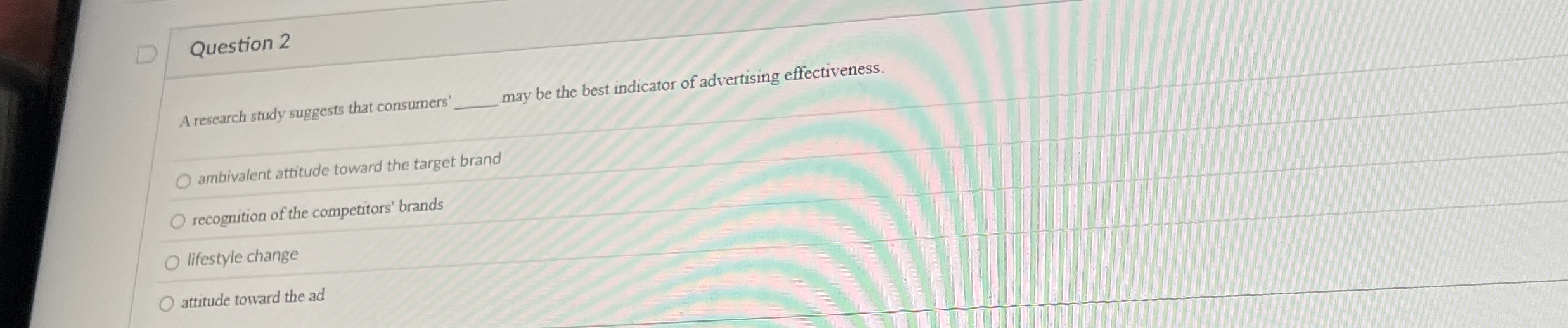  Question 2 A research study suggests that consumers' may be the
