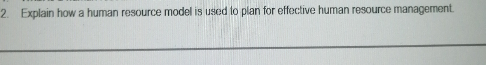  Explain how a human resource model is used to plan for