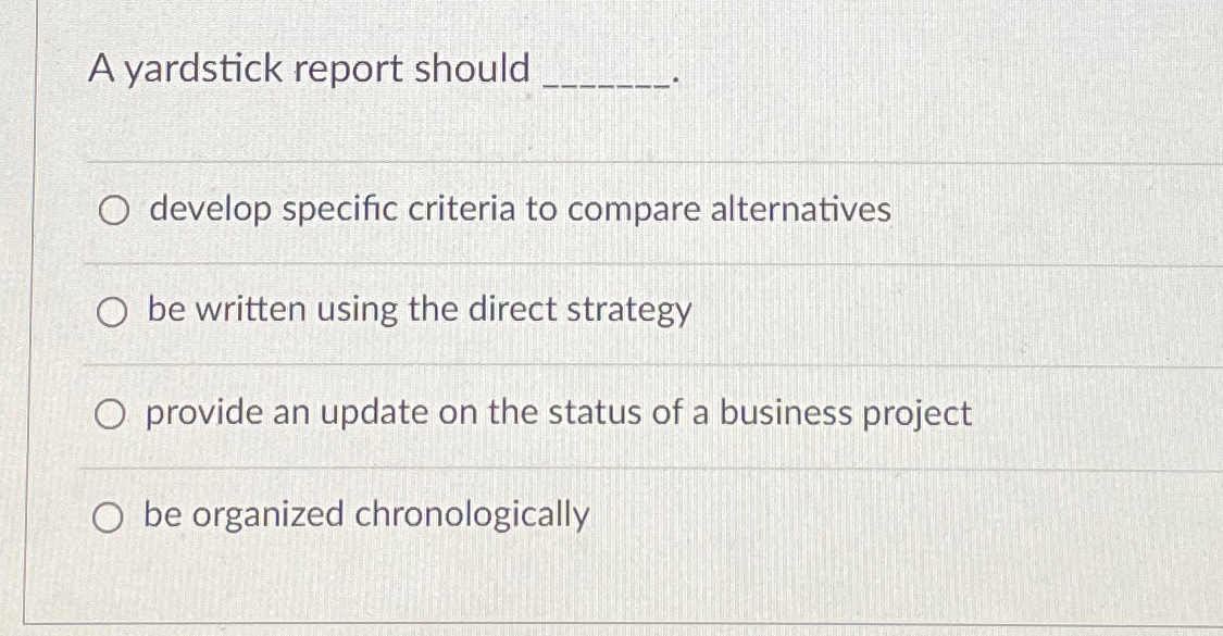  A yardstick report should develop specific criteria to compare alternatives be
