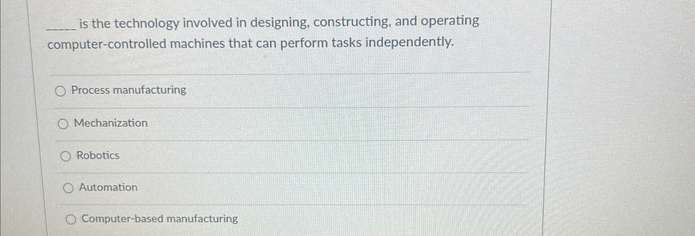  q, is the technology involved in designing, constructing, and operating computer-controlled