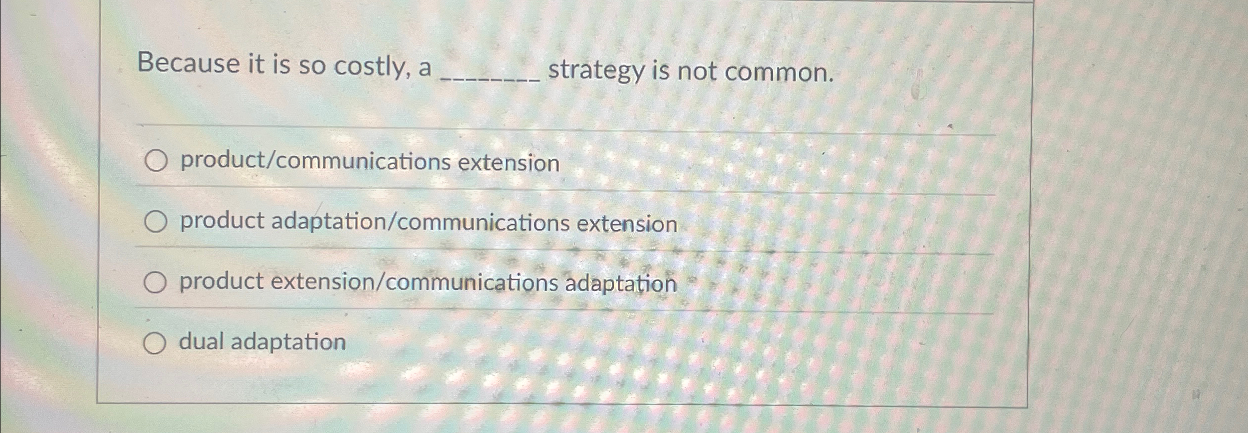  Because it is so costly, a strategy is not common. product/communications