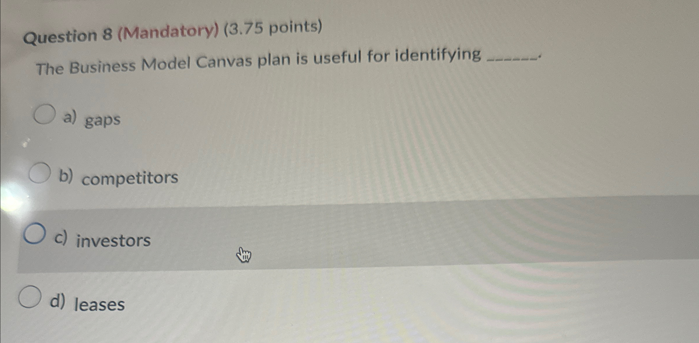  Question 8(Mandatory)(3.75 points) The Business Model Canvas plan is useful for