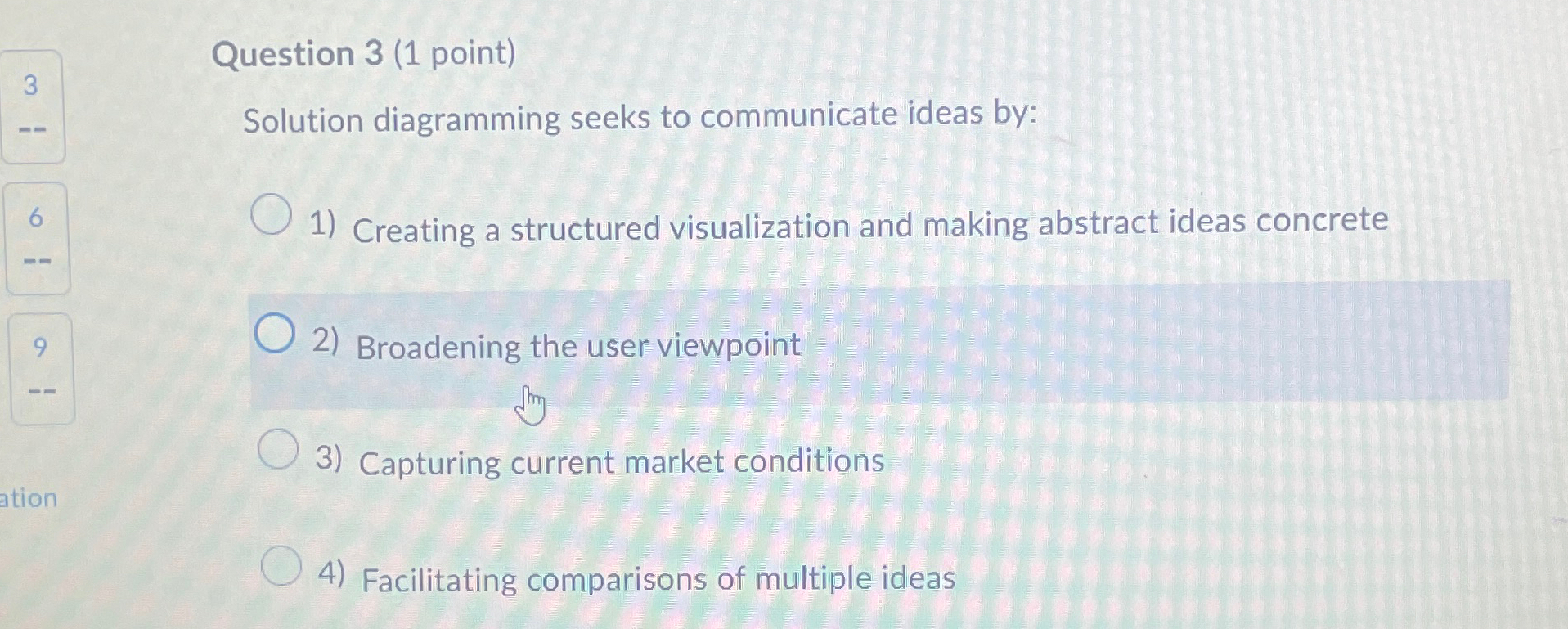  Question 3(1 point) Solution diagramming seeks to communicate ideas by: Creating