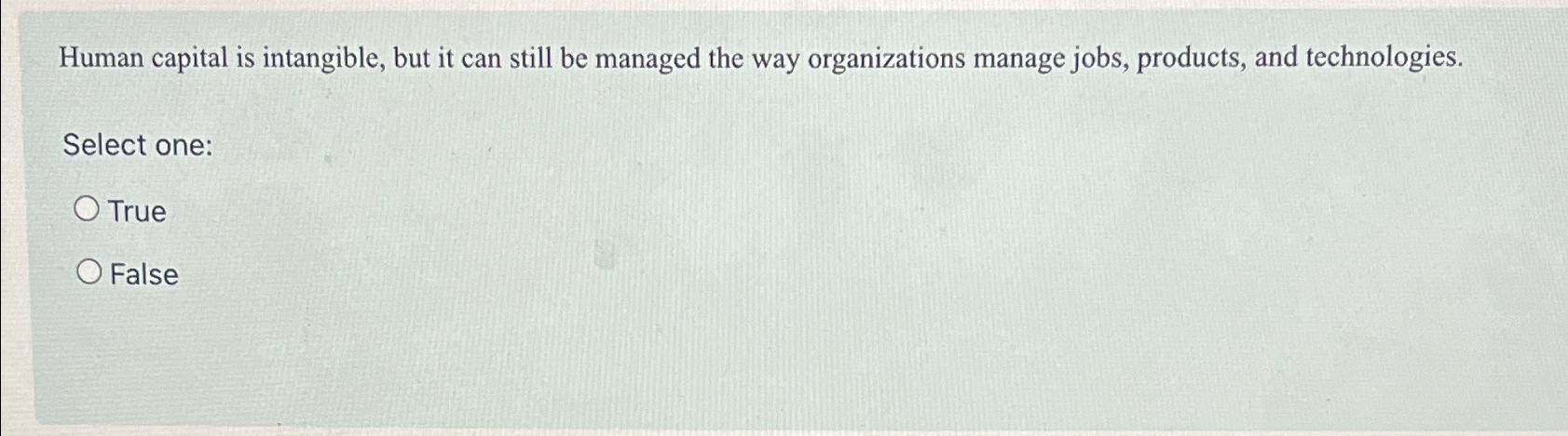  Human capital is intangible, but it can still be managed the