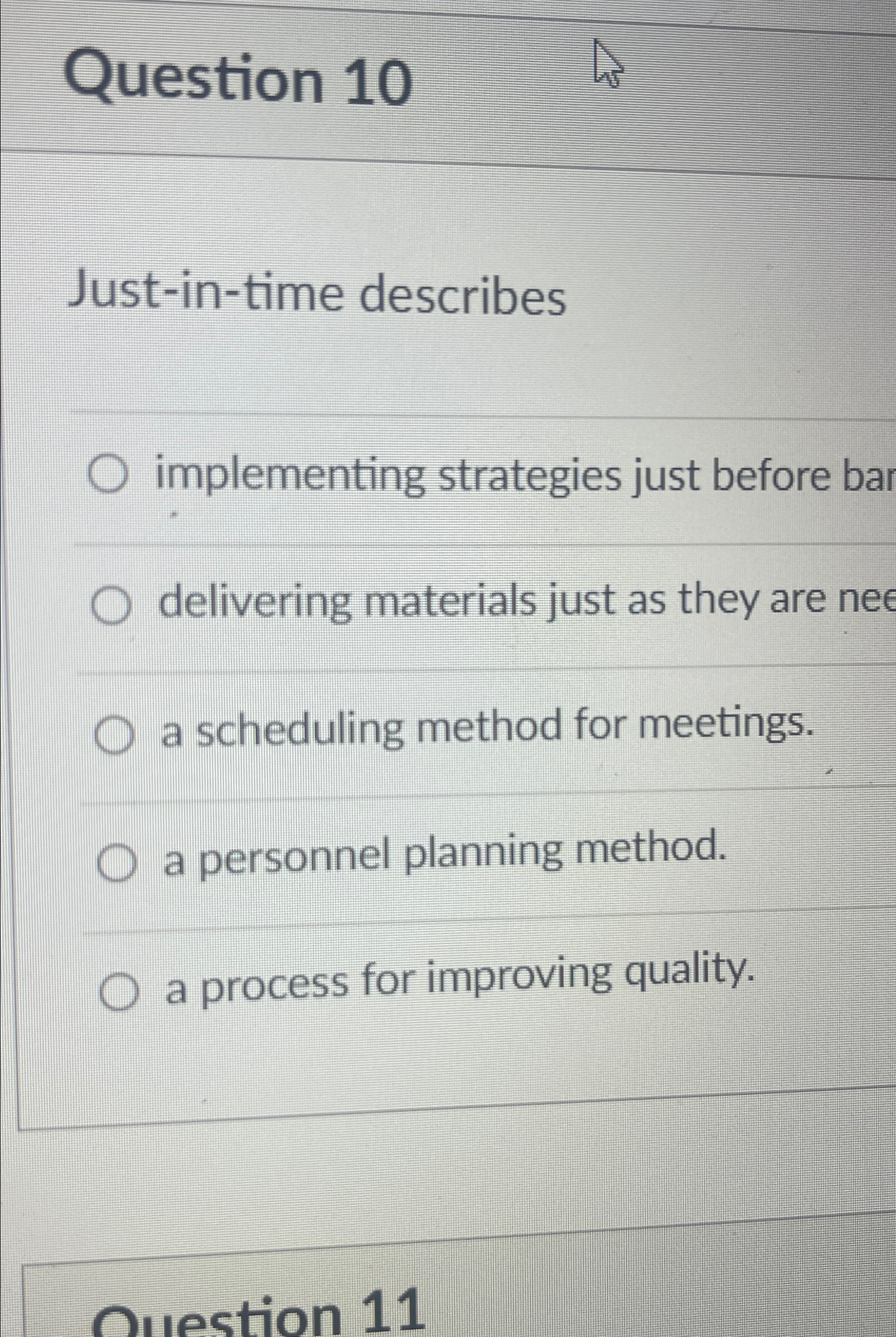  Question 10 Just-in-time describes implementing strategies just before ba delivering materials