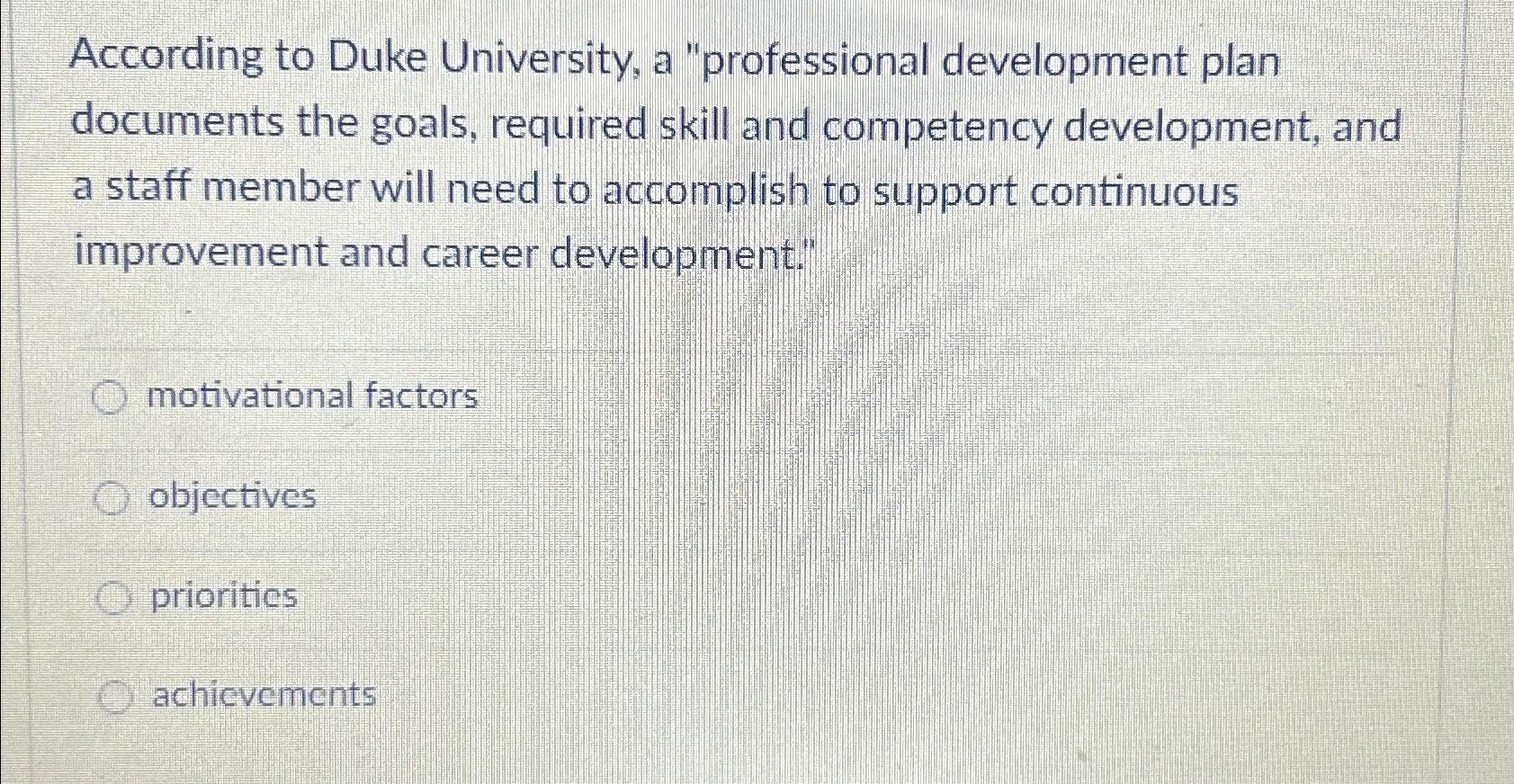  According to Duke University, a "professional development plan documents the goals,