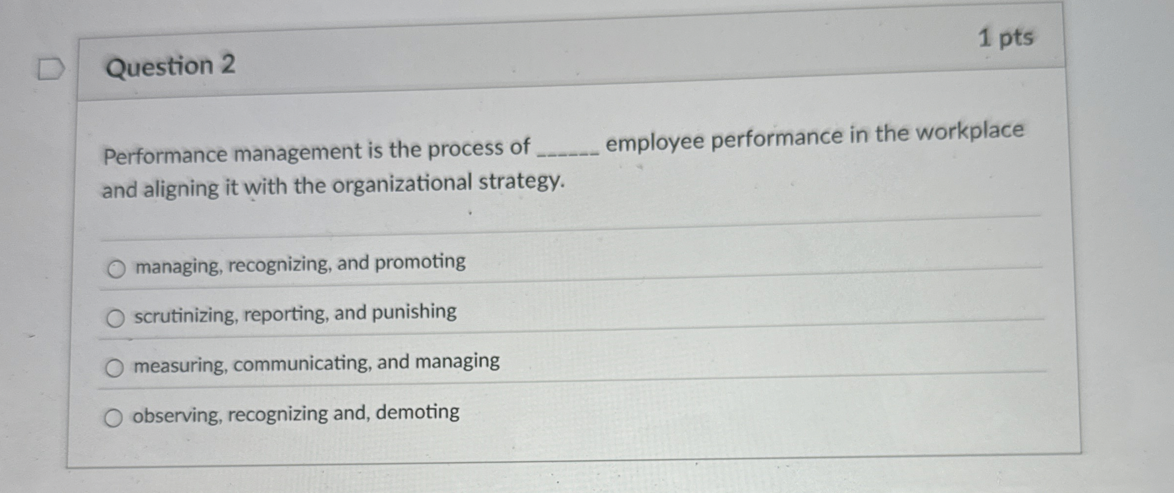  Question 2 Performance management is the process of employee performance in