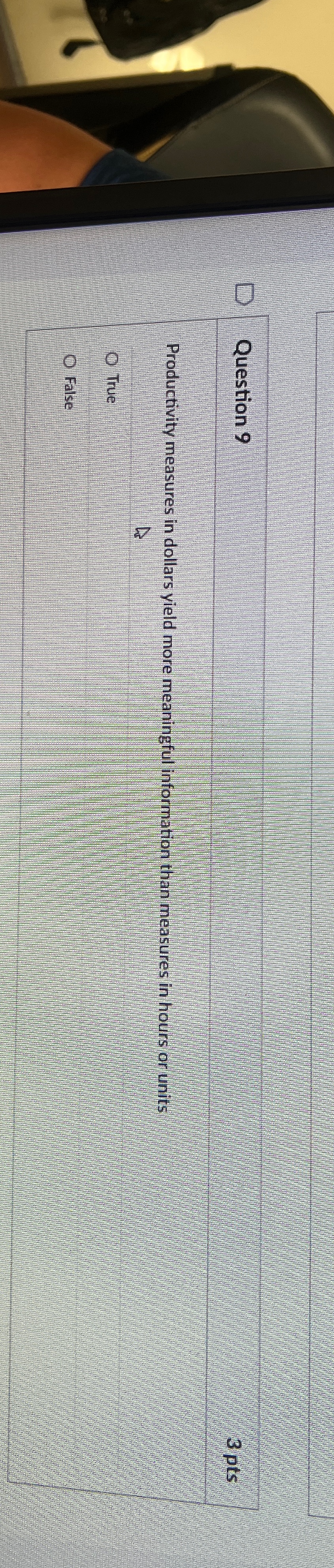  Question 9 3 pts Productivity measures in dollars yield more meaningful
