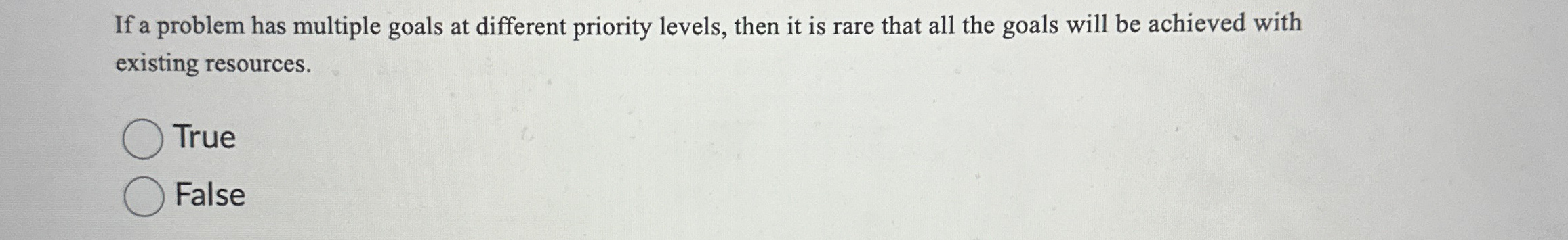  If a problem has multiple goals at different priority levels, then