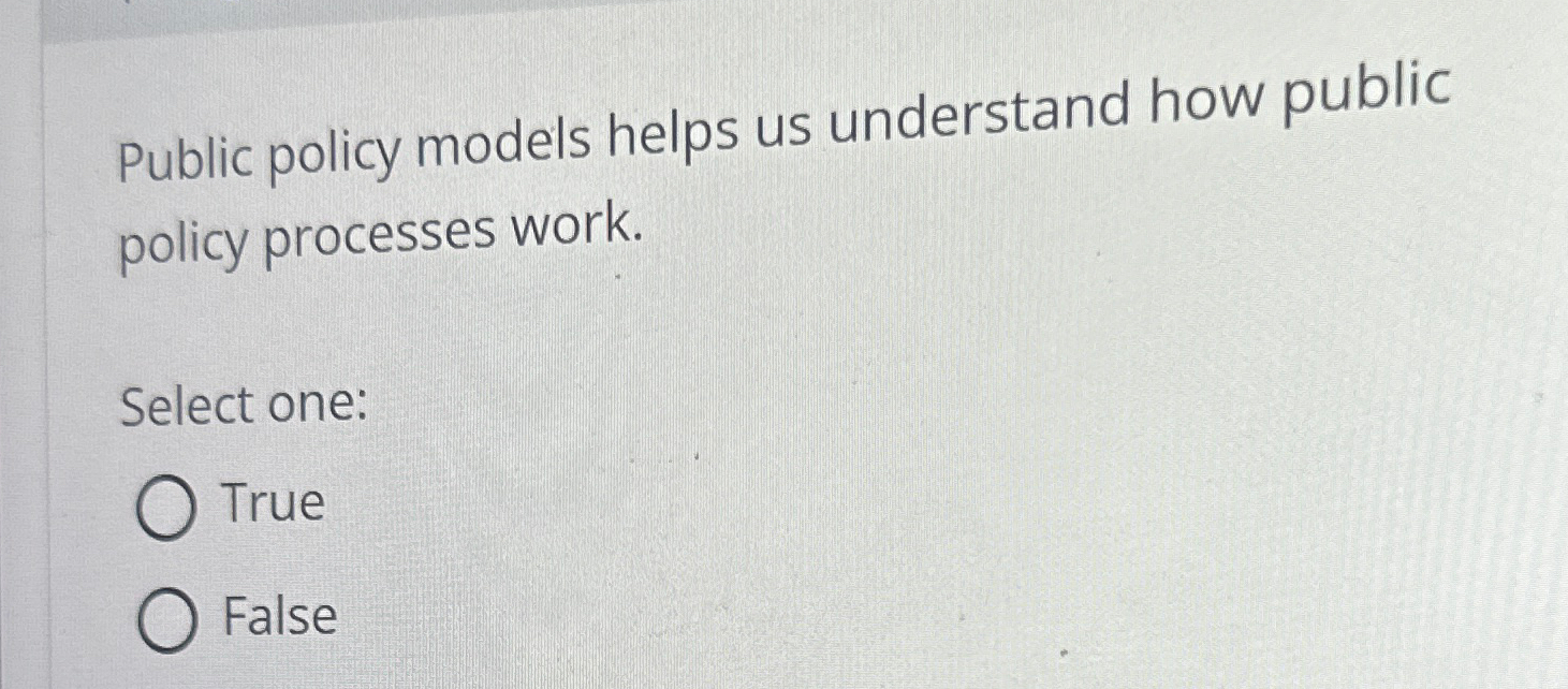  Public policy models helps us understand how public policy processes work.