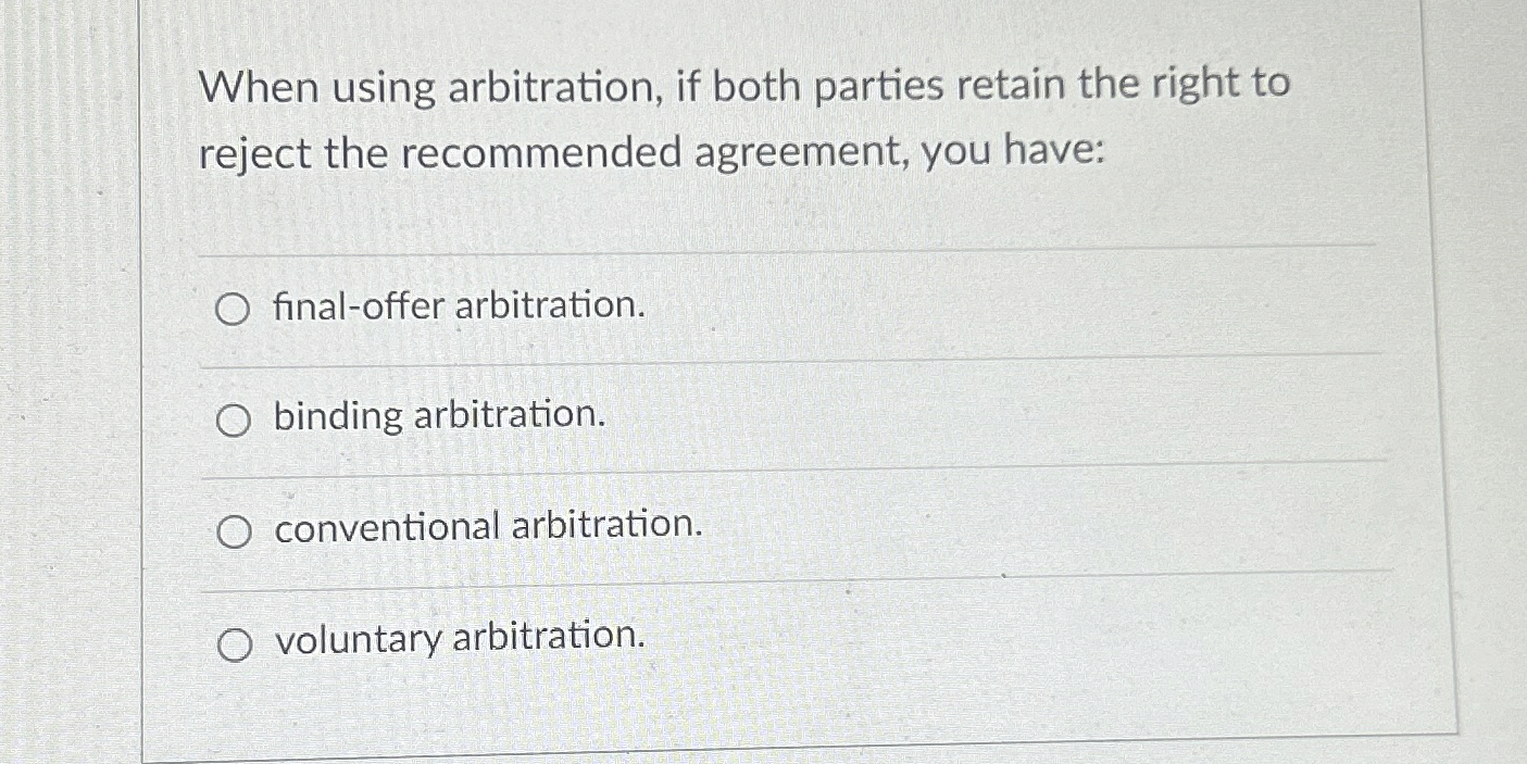  When using arbitration, if both parties retain the right to reject