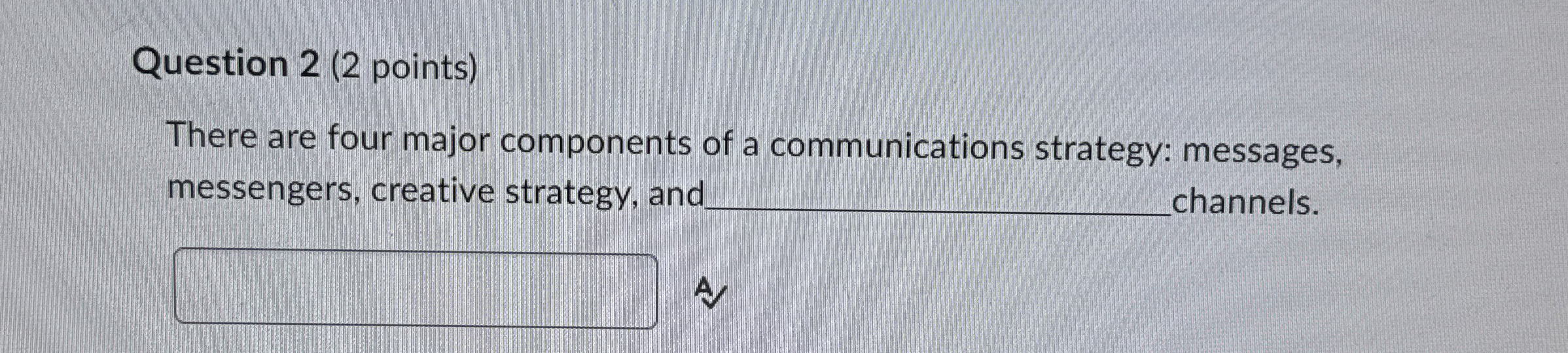 Question 2(2 points) There are four major components of a communications
