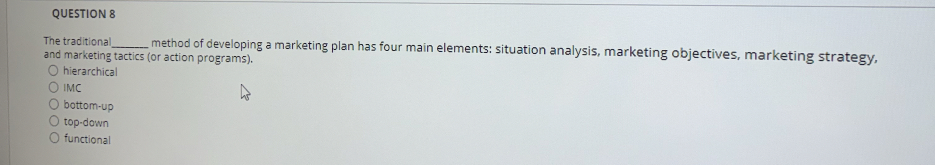  QUESTION 8 The traditional method of developing a marketing plan has