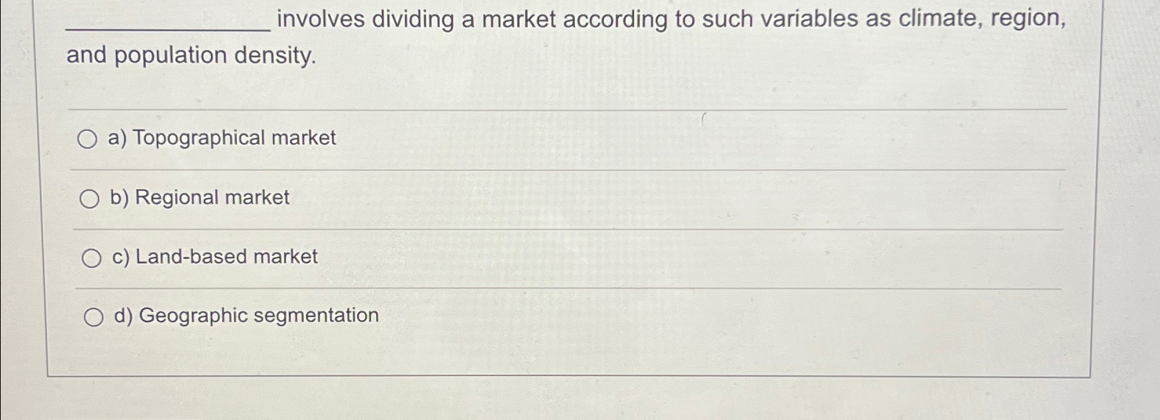  q, involves dividing a market according to such variables as climate,