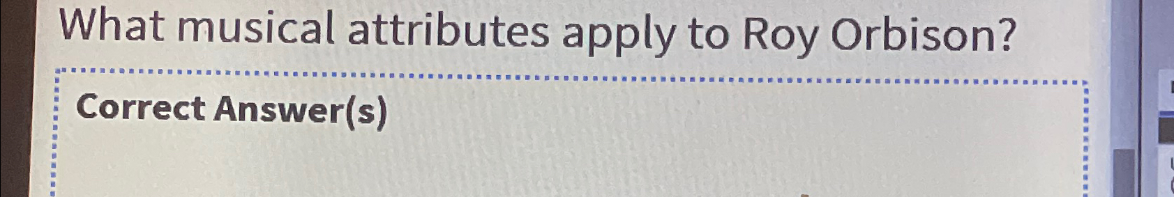  What musical attributes apply to Roy Orbison? Correct Answer(s) 