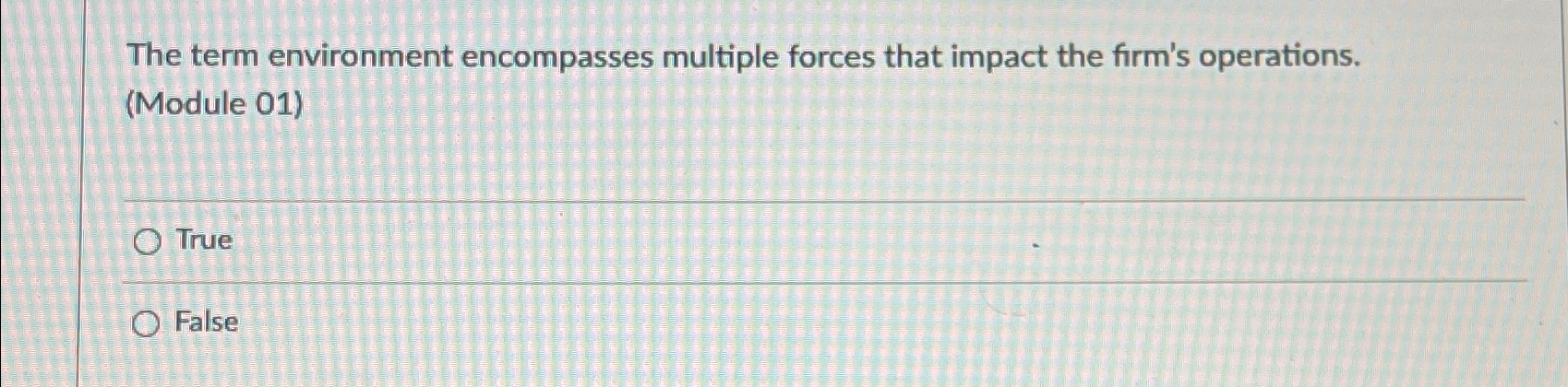  The term environment encompasses multiple forces that impact the firm's operations.