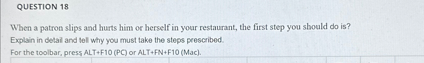  QUESTION 18 When a patron slips and hurts him or herself