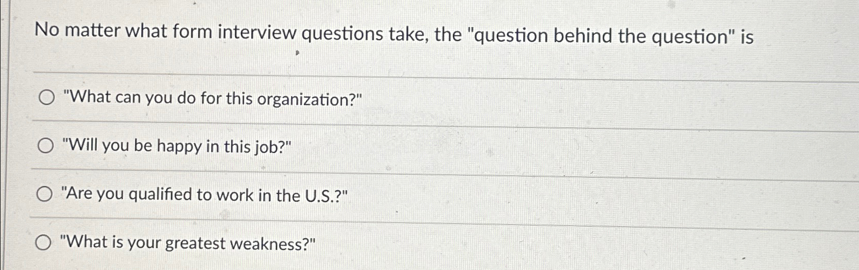  No matter what form interview questions take, the "question behind the