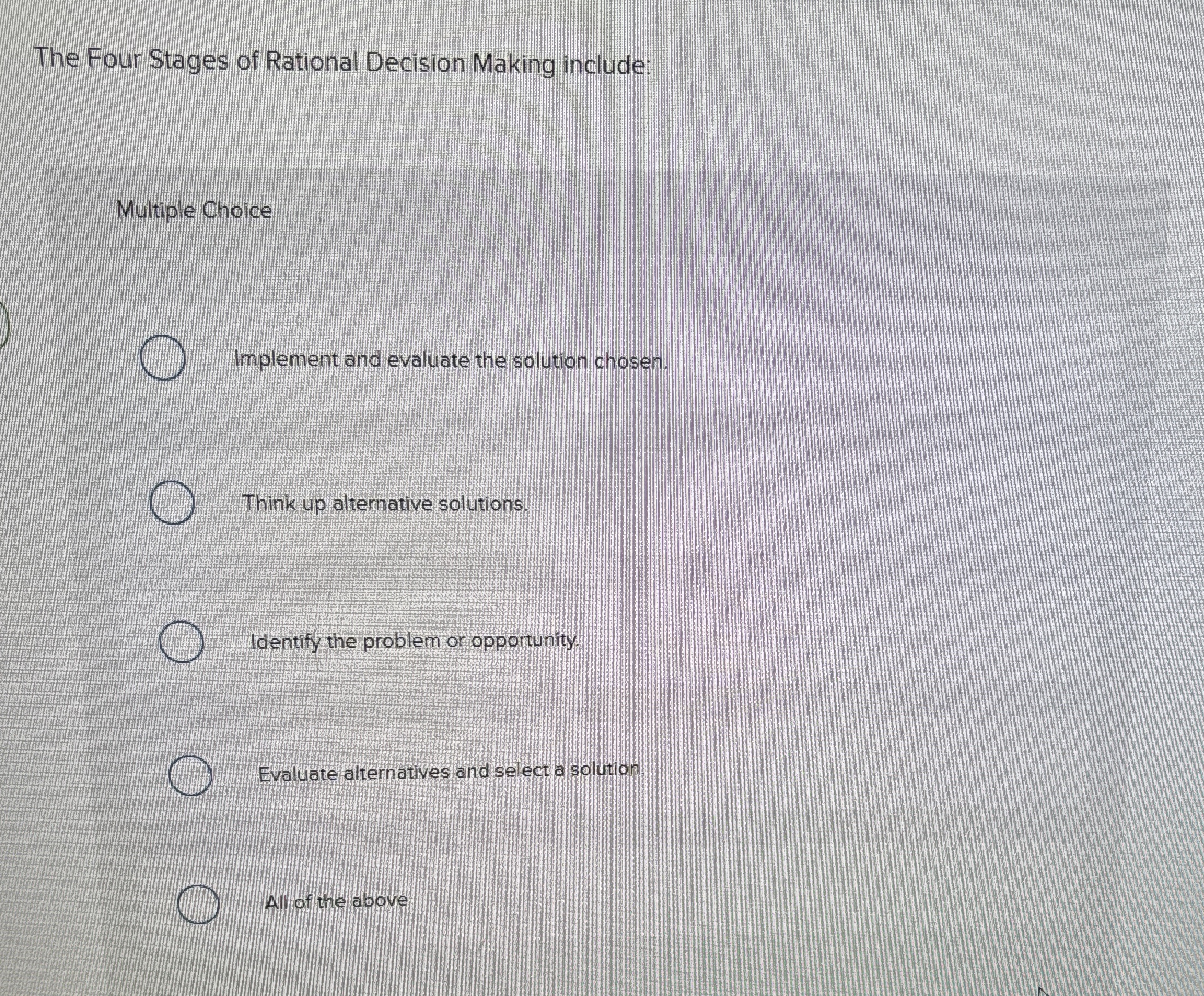  The Four Stages of Rational Decision Making include: Multiple Choice Implement
