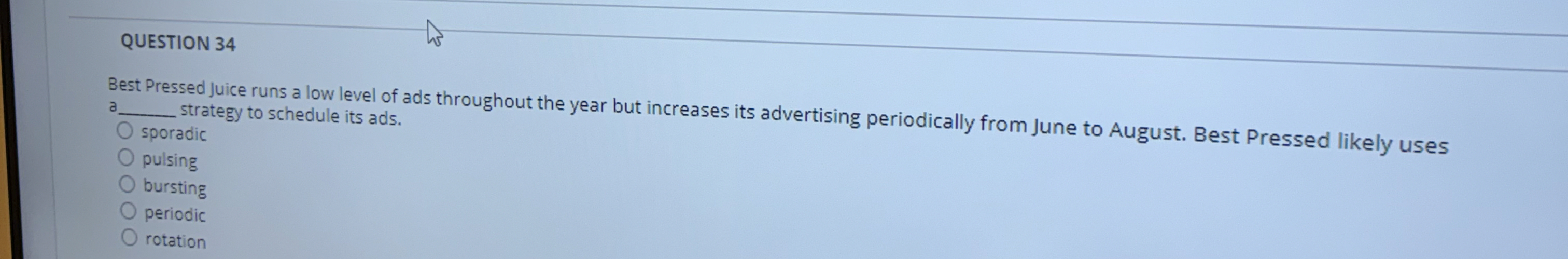  QUESTION 34 Best Pressed Juice runs a low level of ads