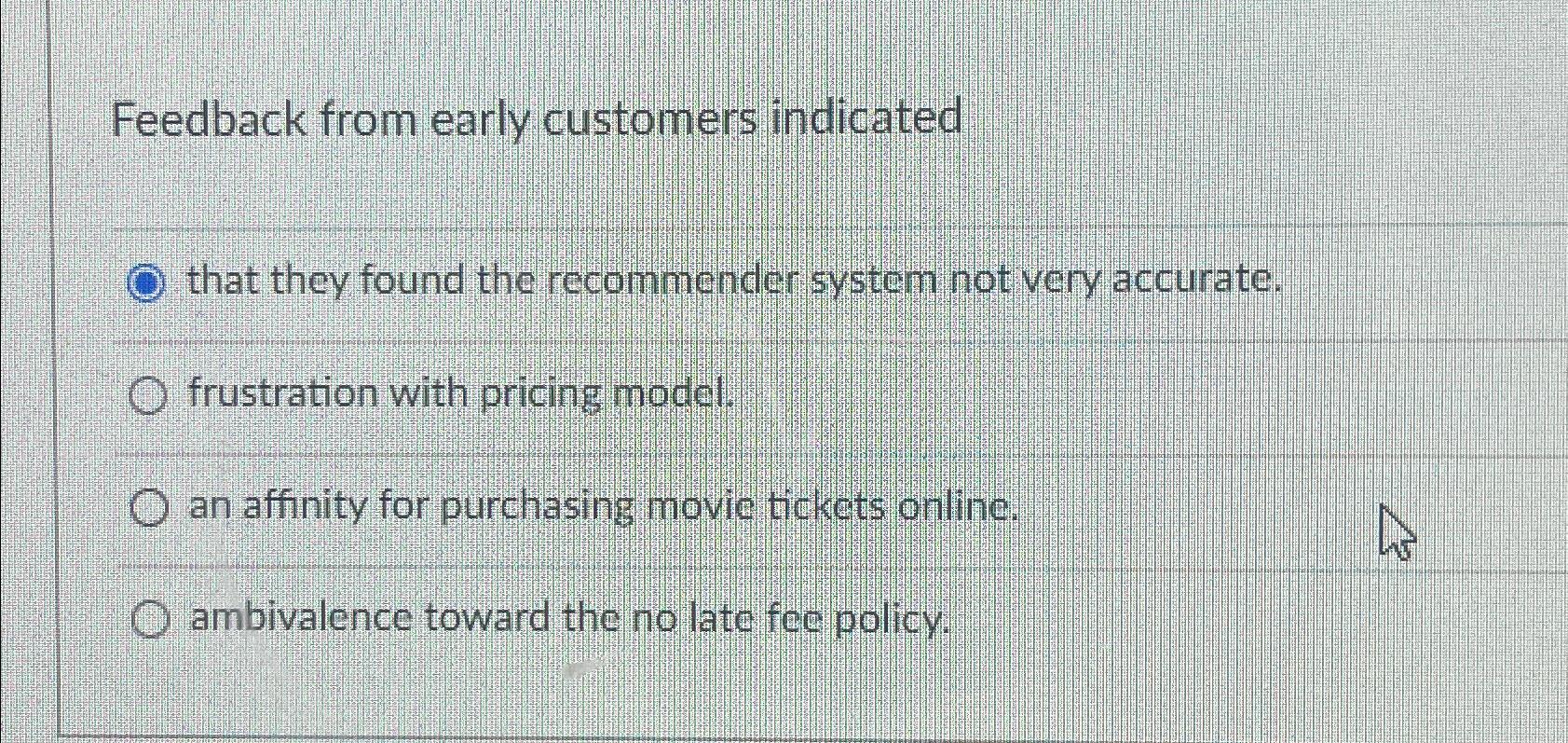  Feedback from early customers indicated that they found the recommender system